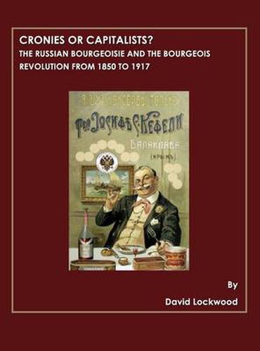 Cronies or Capitalists?  The Russian Bourgeoisie and the Bourgeois Revolution from 1850 to 1917