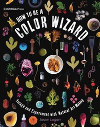 Cover image for How to Be a Color Wizard: Forage and Experiment with Natural Art Making