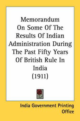 Memorandum on Some of the Results of Indian Administration During the Past Fifty Years of British Rule in India (1911)