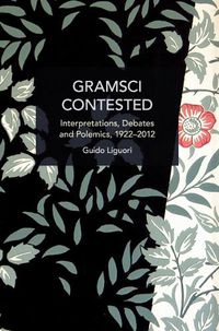 Cover image for Gramsci Contested: Interpretations, Debates, and Polemics, 1922--2012