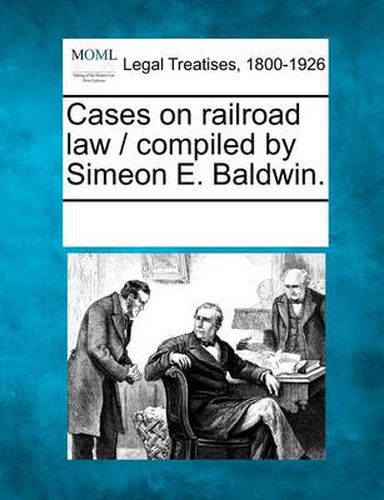 Cover image for Cases on Railroad Law / Compiled by Simeon E. Baldwin.