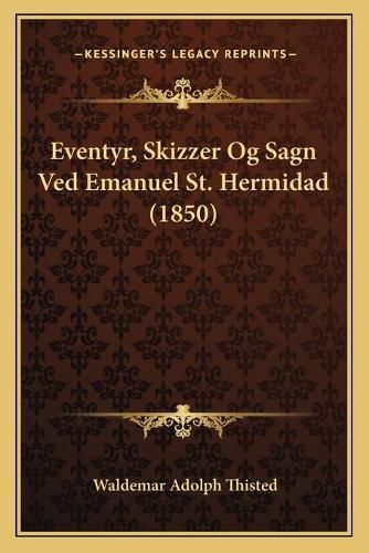 Cover image for Eventyr, Skizzer Og Sagn Ved Emanuel St. Hermidad (1850)