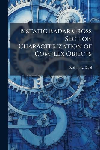 Cover image for Bistatic Radar Cross Section Characterization of Complex Objects