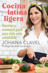 Cover image for Cocina latina ligera / Light Latin Cooking: Recetas y consejos para una vida mas saludable