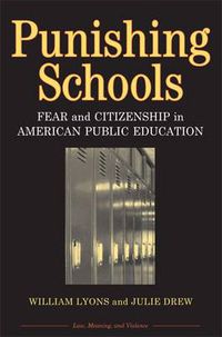 Cover image for Punishing Schools: Fear and Citizenship in American Public Education