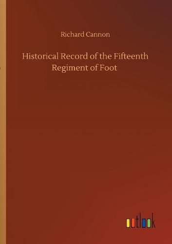 Cover image for Historical Record of the Fifteenth Regiment of Foot