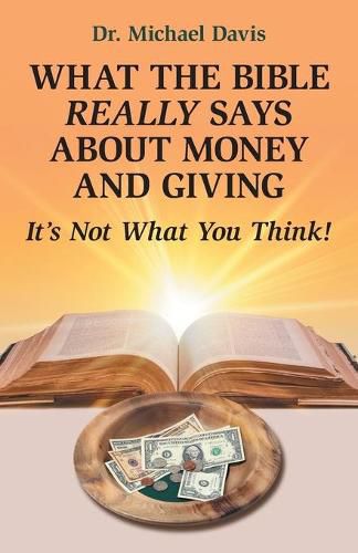 Cover image for What the Bible Really Says About Money and Giving: It's Not What You Think!