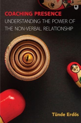 Cover image for Coaching Presence: Understanding the Power of the Non-Verbal Relationshi p