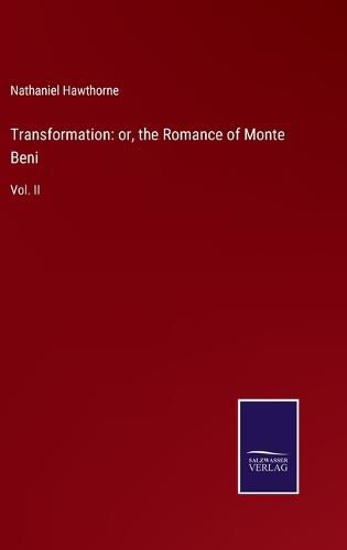 Cover image for Transformation: or, the Romance of Monte Beni: Vol. II