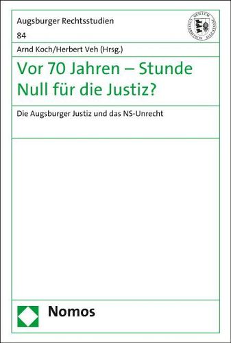 Cover image for VOR 70 Jahren - Stunde Null Fur Die Justiz?: Die Augsburger Justiz Und Das Ns-Unrecht