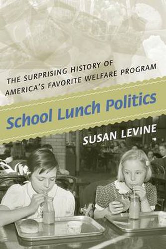 Cover image for School Lunch Politics: The Surprising History of America's Favorite Welfare Program