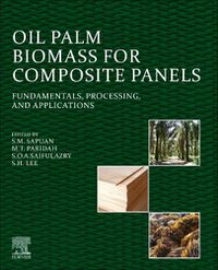 Cover image for Oil Palm Biomass for Composite Panels: Fundamentals, Processing, and Applications