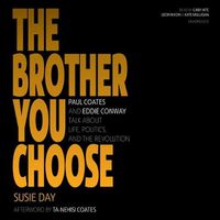 Cover image for The Brother You Choose Lib/E: Paul Coates and Eddie Conway Talk about Life, Politics, and the Revolution