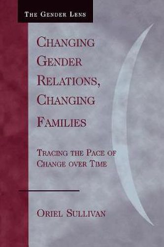 Cover image for Changing Gender Relations, Changing Families: Tracing the Pace of Change Over Time