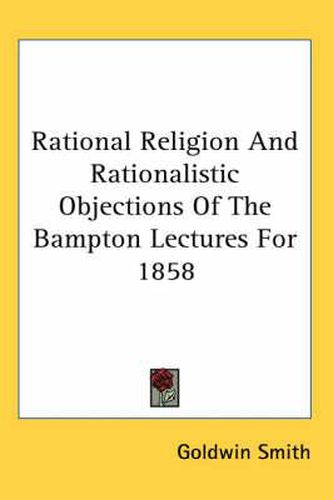 Cover image for Rational Religion and Rationalistic Objections of the Bampton Lectures for 1858