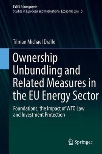 Cover image for Ownership Unbundling and Related Measures in the EU Energy Sector: Foundations, the Impact of WTO Law and Investment Protection