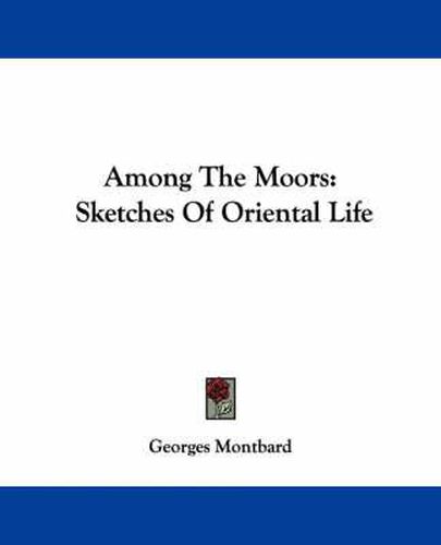 Cover image for Among the Moors: Sketches of Oriental Life