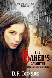 Cover image for The Baker's Daughter: Braving Evil In WW II Berlin