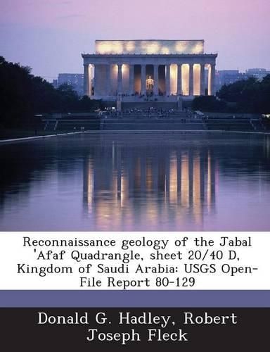 Cover image for Reconnaissance Geology of the Jabal 'Afaf Quadrangle, Sheet 20/40 D, Kingdom of Saudi Arabia