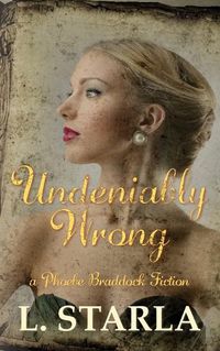 Cover image for Undeniably Wrong: A Phoebe Braddock Fiction