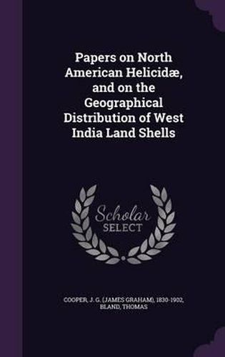 Papers on North American Helicidae, and on the Geographical Distribution of West India Land Shells