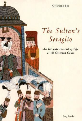 Cover image for The Sultan's Seraglio: Intimate Portrait of Life at the Ottoman Court