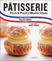 Cover image for Patisserie: French Pastry Master Class