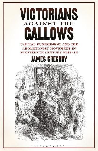 Cover image for Victorians Against the Gallows: Capital Punishment and the Abolitionist Movement in Nineteenth Century Britain