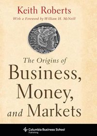 Cover image for The Origins of Business, Money, and Markets