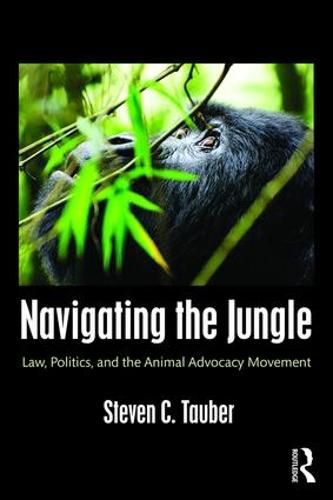Cover image for Navigating the Jungle: Law, Politics, and the Animal Advocacy Movement