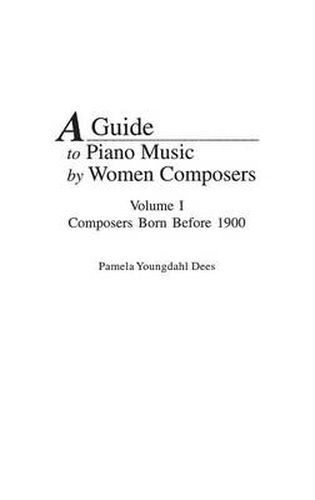 Cover image for A Guide to Piano Music by Women Composers: Volume One, Composers Born Before 1900