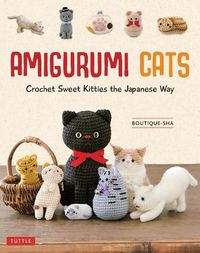 Cover image for Amigurumi Cats: Crochet Sweet Kitties the Japanese Way (24 Projects)