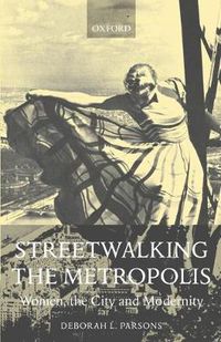 Cover image for Streetwalking the Metropolis: Women, the City and Modernity