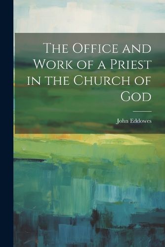 Cover image for The Office and Work of a Priest in the Church of God