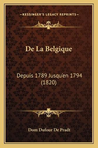 Cover image for de La Belgique: Depuis 1789 Jusqu'en 1794 (1820)