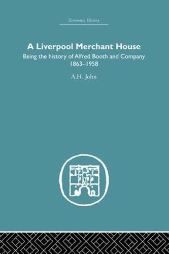 Cover image for A Liverpool Merchant House: Being the History of Alfreed Booth & Co. 1863-1959