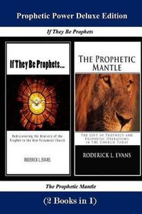 Cover image for Prophetic Power Deluxe Edition (2 Books in 1): If They Be Prophets & The Prophetic Mantle