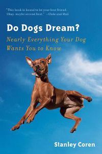 Cover image for Do Dogs Dream?: Nearly Everything Your Dog Wants You to Know