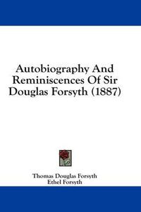 Cover image for Autobiography and Reminiscences of Sir Douglas Forsyth (1887)