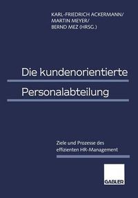 Cover image for Die Kundenorientierte Personalabteilung: Ziele Und Prozesse Des Effizienten Hr-Management