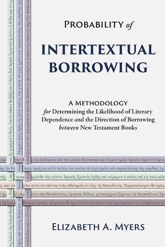 Cover image for Probability of Intertextual Borrowing: A Methodology for Determining the Likelihood of Literary Dependence and the Direction of Borrowing between New Testament Books