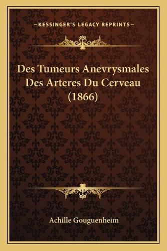 Cover image for Des Tumeurs Anevrysmales Des Arteres Du Cerveau (1866)