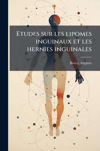 Cover image for Etudes Sur Les Lipomes Inguinaux Et Les Hernies Inguinales