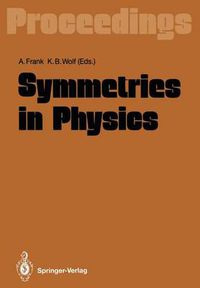 Cover image for Symmetries in Physics: Proceedings of the International Symposium Held in Honor of Professor Marcos Moshinsky at Cocoyoc, Morelos, Mexico, June 3-7, 1991