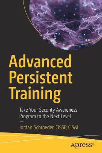 Cover image for Advanced Persistent Training: Take Your Security Awareness Program to the Next Level