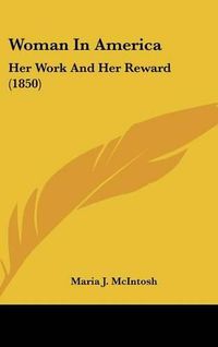 Cover image for Woman in America: Her Work and Her Reward (1850)