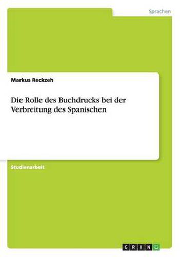 Cover image for Die Rolle des Buchdrucks bei der Verbreitung des Spanischen