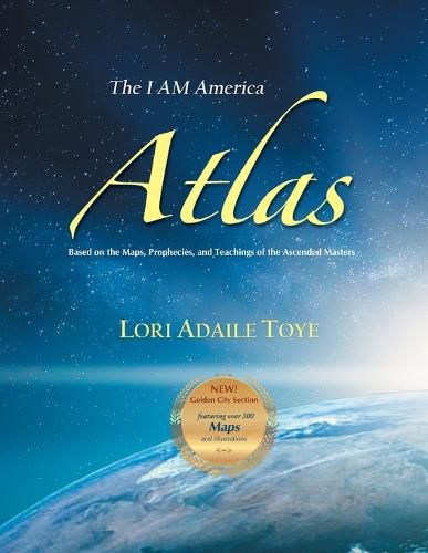 Cover image for The I AM America Atlas for 2021 and Beyond: Based on the Maps, Prophecies, and Teachings of the Ascended Masters