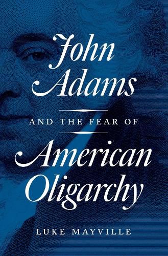 Cover image for John Adams and the Fear of American Oligarchy