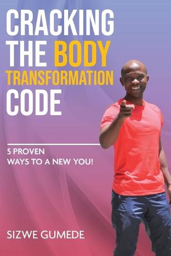 Cover image for Cracking the Body Transformation Code: 5 Proven Ways to a New You!